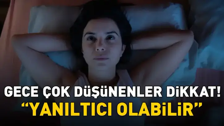 Gece çok düşünenler dikkat! Uzman isim 'Yanıltıcı olabilir' diyerek uyardı - Sağlık Haberleri