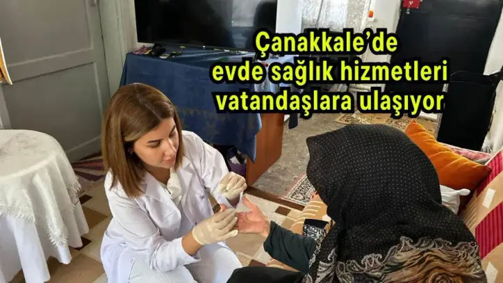 Çanakkale’de evde sağlık hizmetleri vatandaşlara ulaşıyor