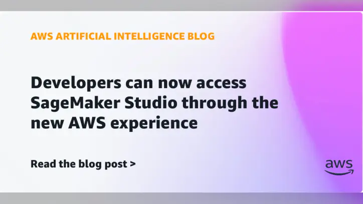 Developers can now access SageMaker Studio through the new AWS experience | Amazon Web Services