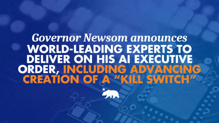 Governor Newsom announces world-leading experts to deliver on his AI executive order, including advancing creation of a “kill switch” | Governor of California