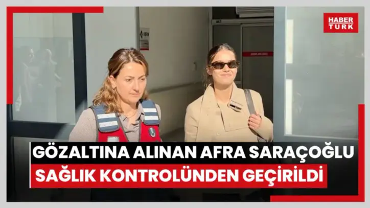 Gözaltına alınan Afra Saraçoğlu sağlık kontrolünden geçirildi
