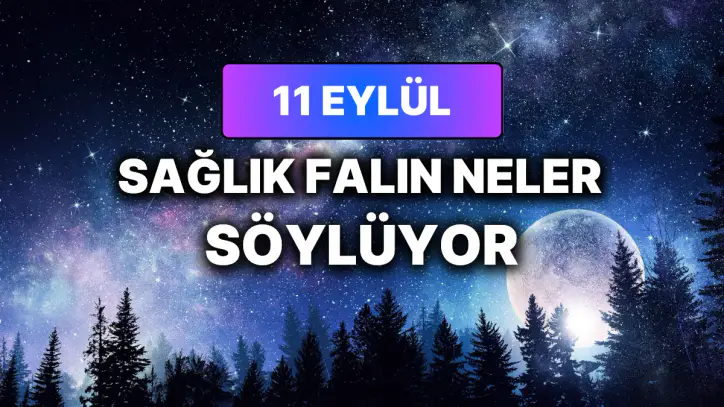 Günlük Sağlık Burç Yorumuna Göre 11 Eylül Cuma Günün Nasıl Geçecek?