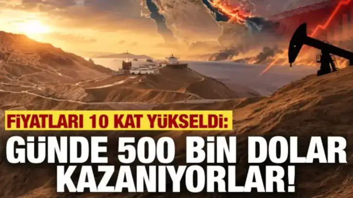 Günde 500 bin dolar kazanıyorlar! Fiyatlar 10 kat yükseldi