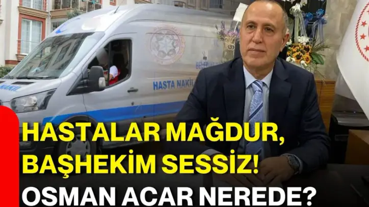 Hastalar mağdur, başhekim sessiz! OSMAN ACAR NEREDE?