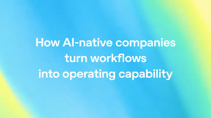 How AI-native companies turn workflows into operating capability