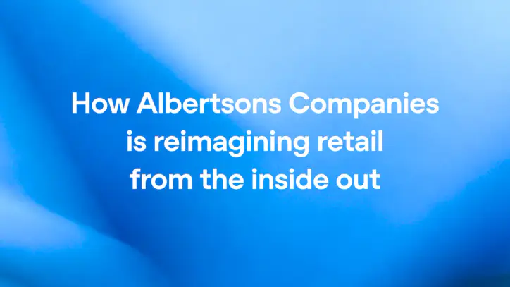 How Albertsons Companies is reimagining retail from the inside out