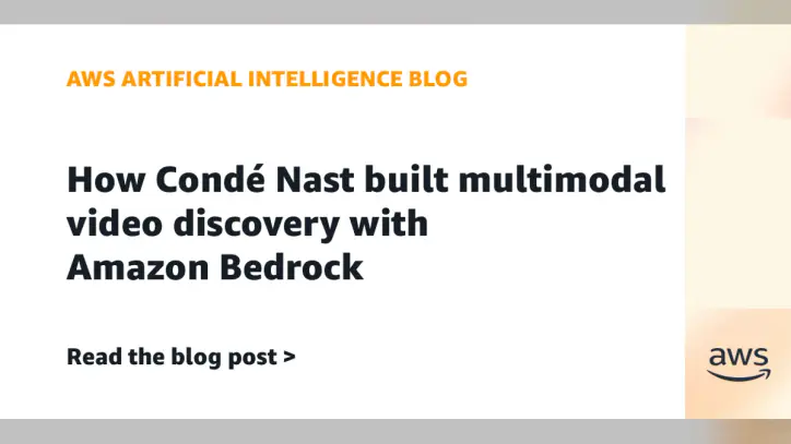 How Condé Nast built multimodal video discovery with Amazon Bedrock | Amazon Web Services