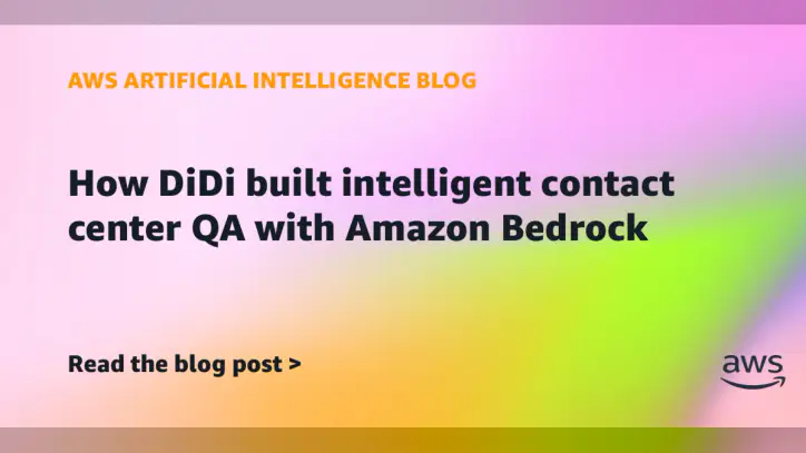 How DiDi built intelligent contact center QA with Amazon Bedrock | Amazon Web Services