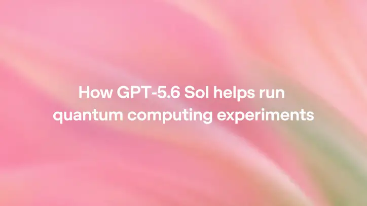 How GPT-5.6 Sol helps run quantum computing experiments