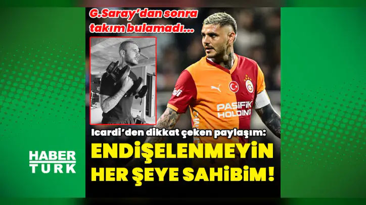 Icardi'den dikkat çeken paylaşım! "Endişelenmeyin, her şeye sahibim"