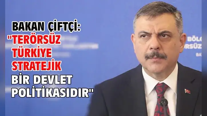 Bakan Çiftçi:"Terörsüz Türkiye stratejik bir devlet politikasıdır"