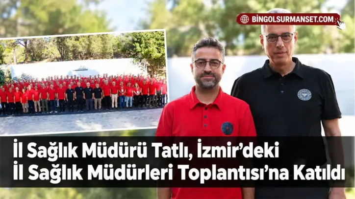 İl Sağlık Müdürü Tatlı, İzmir’deki İl Sağlık Müdürleri Toplantısı’na Katıldı