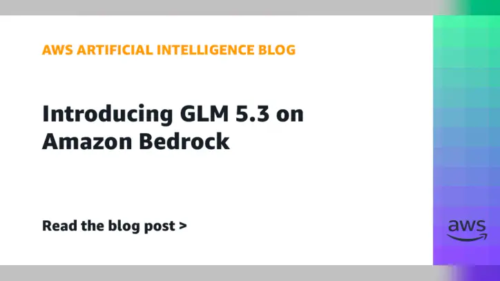 Introducing GLM 5.3 on Amazon Bedrock | Amazon Web Services