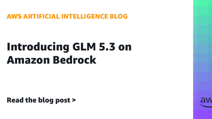 Introducing GLM 5.3 on Amazon Bedrock | Amazon Web Services