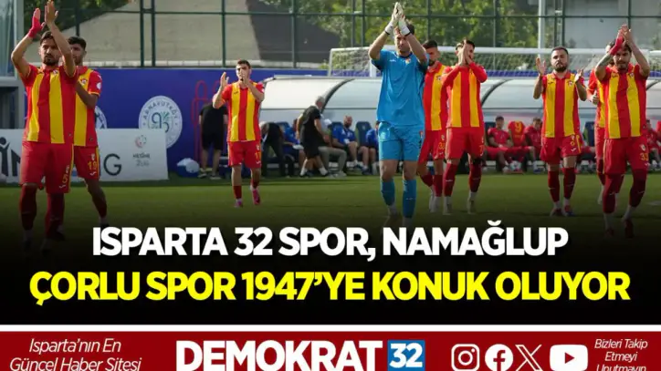 ISPARTA 32 SPOR, NAMAĞLUP ÇORLU SPOR 1947’YE KONUK OLUYOR