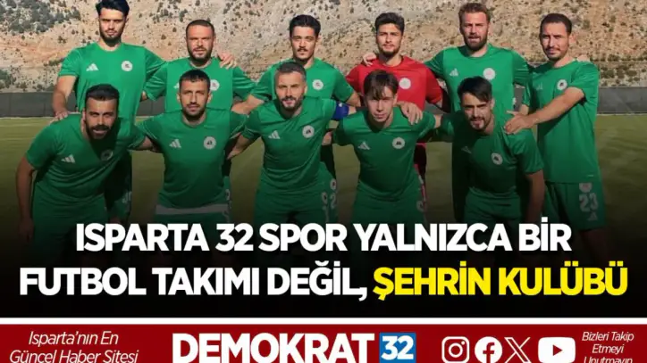 ISPARTA 32 SPOR YALNIZCA BİR FUTBOL TAKIMI DEĞİL, ŞEHRİN KULÜBÜ