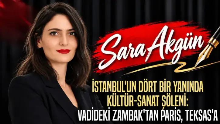 İstanbul'un dört bir yanında kültür-sanat şöleni: Vadideki Zambak'tan Paris, Teksas'a