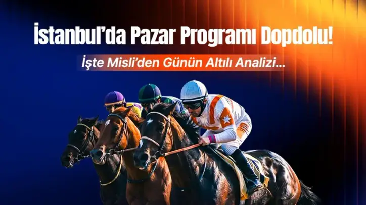 İstanbul’da Pazar Programı Dopdolu! İşte Misli’den Günün Altılı Analizi…