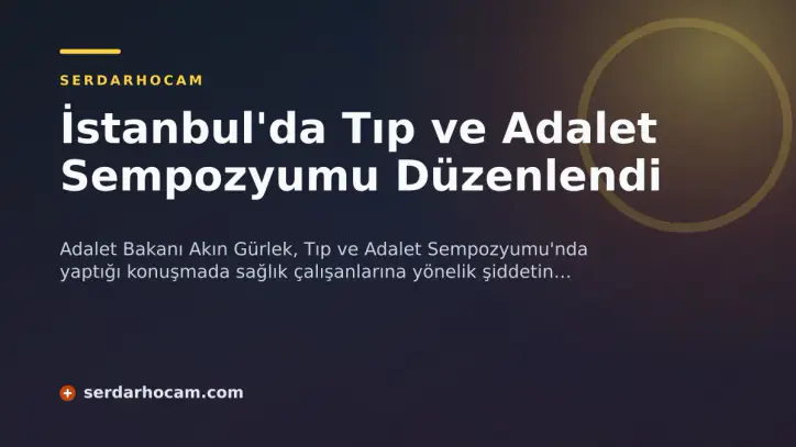 İstanbul'da Tıp ve Adalet Sempozyumu Düzenlendi