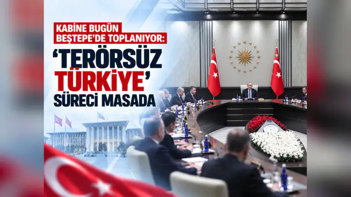 Kabine bugün toplanıyor: Ana gündem Terörsüz Türkiye süreci - Manşet Haber