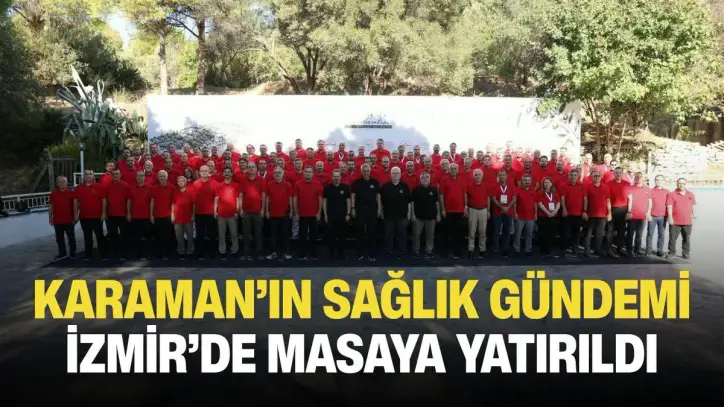 Karaman’ın sağlık gündemi İzmir’de masaya yatırıldı