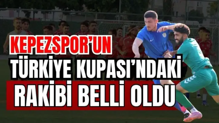 Kepezspor’un Türkiye Kupası’ndaki rakibi belli oldu