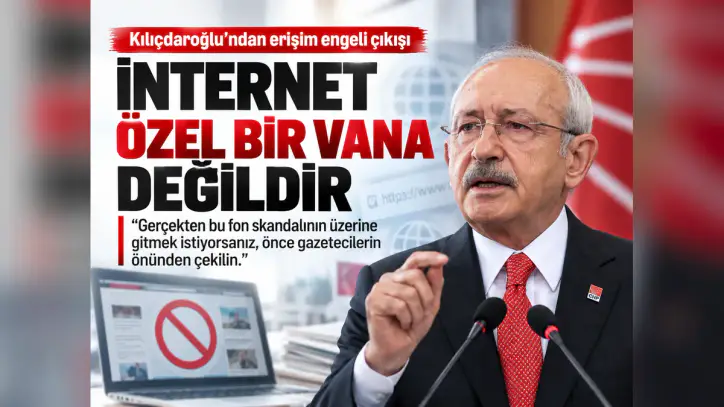 Kılıçdaroğlu’ndan erişim engeli çıkışı: İnternet özel bir vana değildir - Manşet Haber