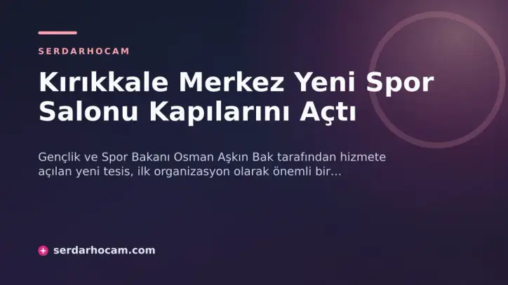 Kırıkkale Merkez Yeni Spor Salonu Kapılarını Açtı