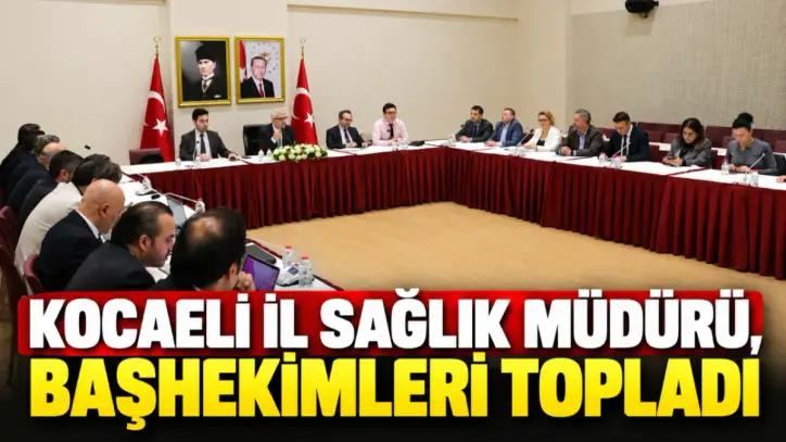 Kocaeli İl Sağlık Müdürü, başhekimleri topladı
