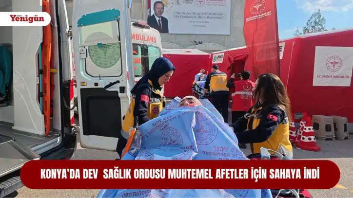Konya alarmda: Dev sağlık ordusu muhtemel afetler için sahaya indi