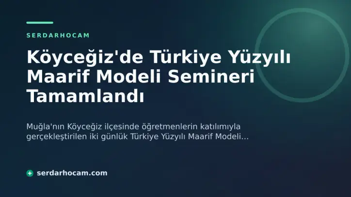 Köyceğiz'de Türkiye Yüzyılı Maarif Modeli Semineri Tamamlandı