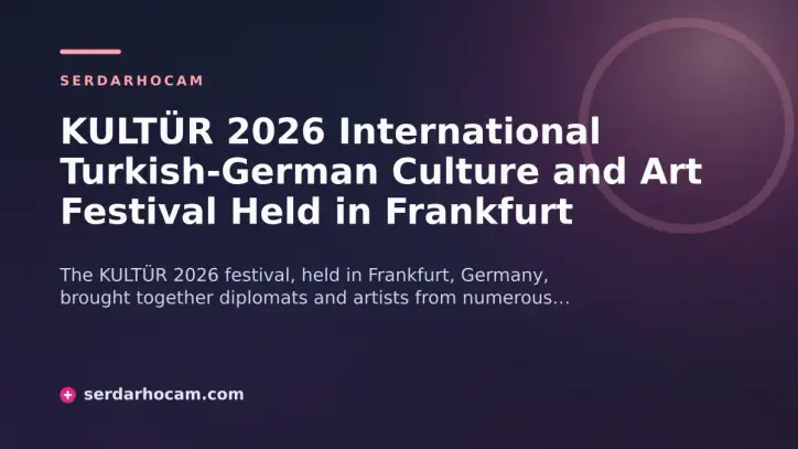 KULTÜR 2026 International Turkish-German Culture and Art Festival Held in Frankfurt