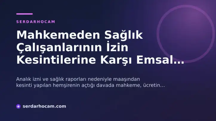 Mahkemeden Sağlık Çalışanlarının İzin Kesintilerine Karşı Emsal Karar