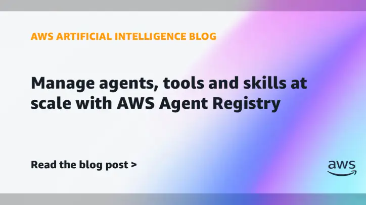 Manage agents, tools and skills at scale with AWS Agent Registry | Amazon Web Services