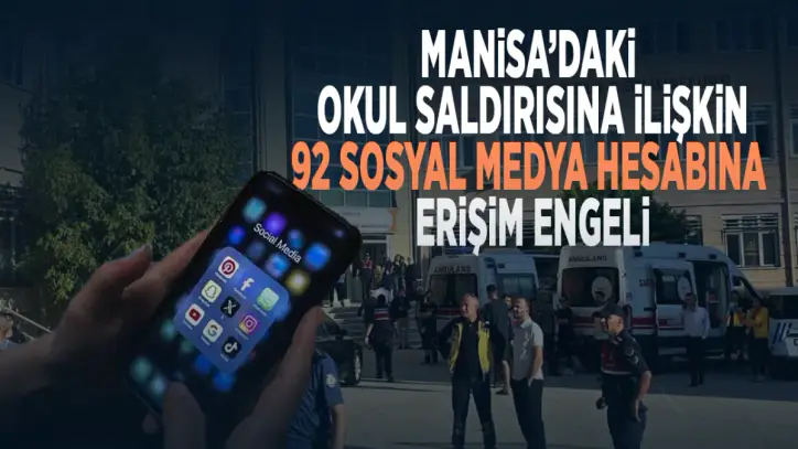 Manisa’daki okul saldırısına ilişkin 92 sosyal medya hesabına erişim engeli