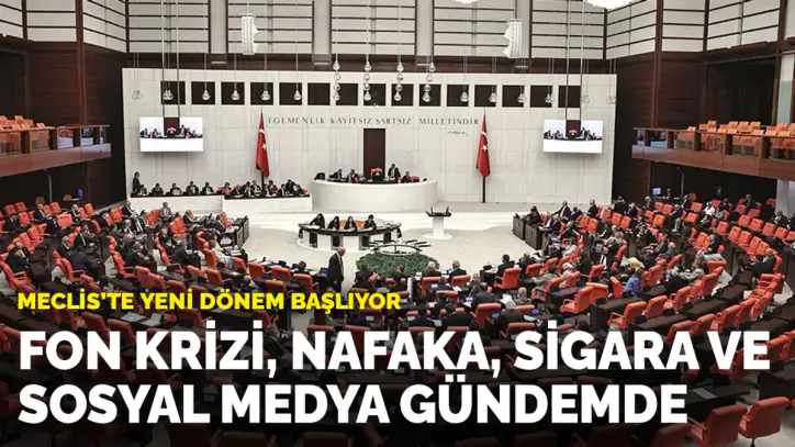 Meclis’te yeni dönem başlıyor: Fon krizi, nafaka, sigara ve sosyal medya gündemde