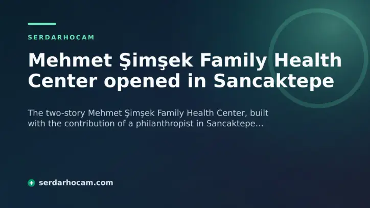 Mehmet Şimşek Family Health Center opened in Sancaktepe