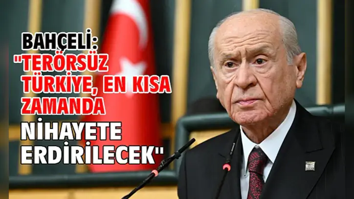 Bahçeli: "Terörsüz Türkiye, en kısa zamanda nihayete erdirilecek"