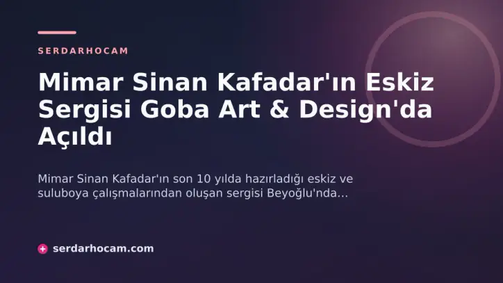 Mimar Sinan Kafadar'ın Eskiz Sergisi Goba Art & Design'da Açıldı