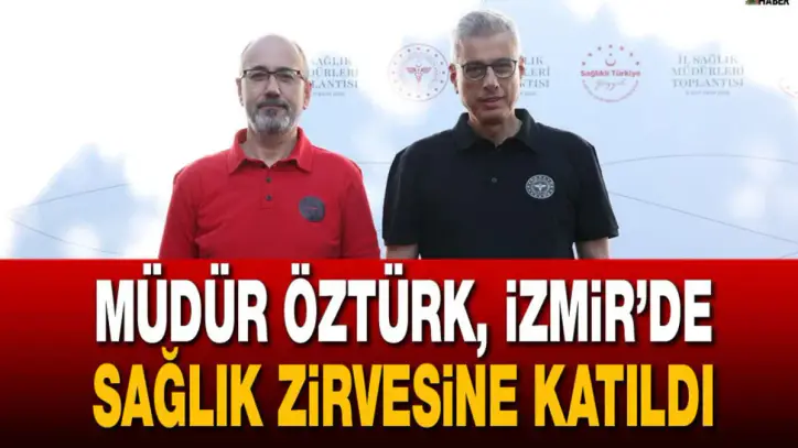 Müdür Öztürk, İzmir’de Sağlık Zirvesine Katıldı