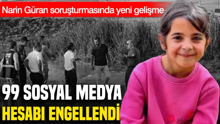 Narin Güran soruşturmasında yeni gelişme: 99 sosyal medya hesabına erişim engeli