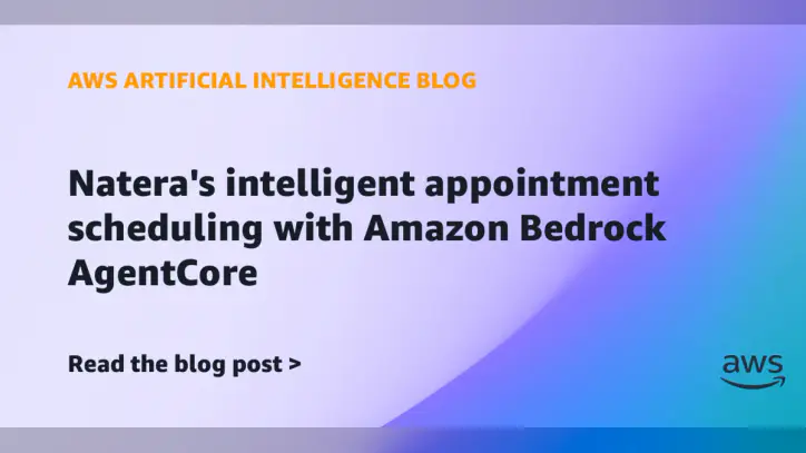 Natera’s intelligent appointment scheduling with Amazon Bedrock AgentCore | Amazon Web Services