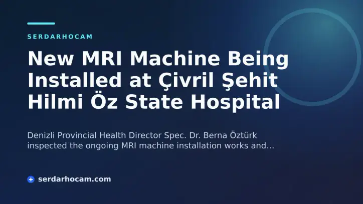 New MRI Machine Being Installed at Çivril Şehit Hilmi Öz State Hospital