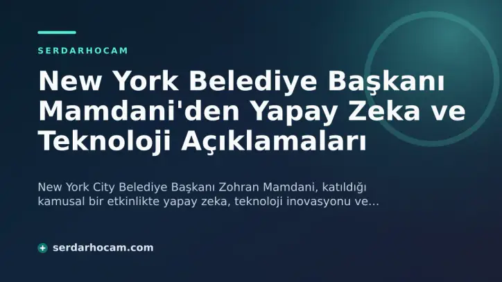 New York Belediye Başkanı Mamdani'den Yapay Zeka ve Teknoloji Açıklamaları