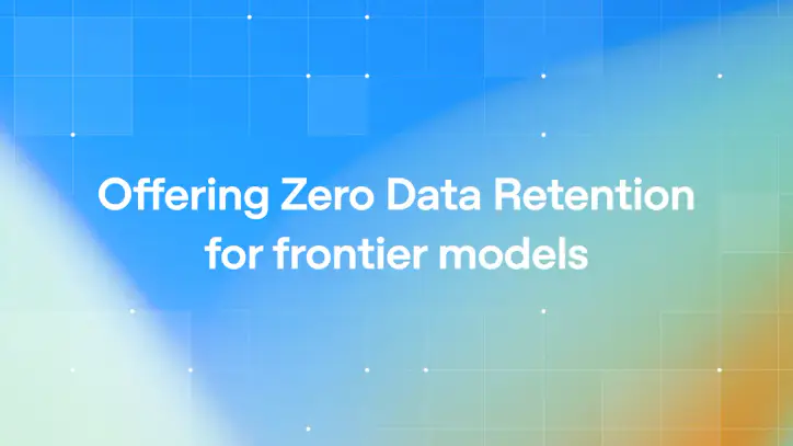 Offering Zero Data Retention for frontier models