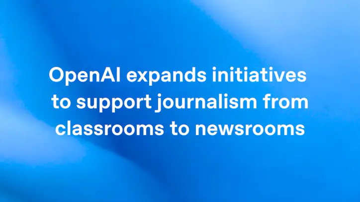 OpenAI expands initiatives to support journalism from classrooms to newsrooms