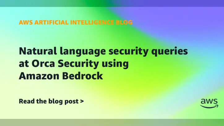 Natural language security queries at Orca Security using Amazon Bedrock | Amazon Web Services