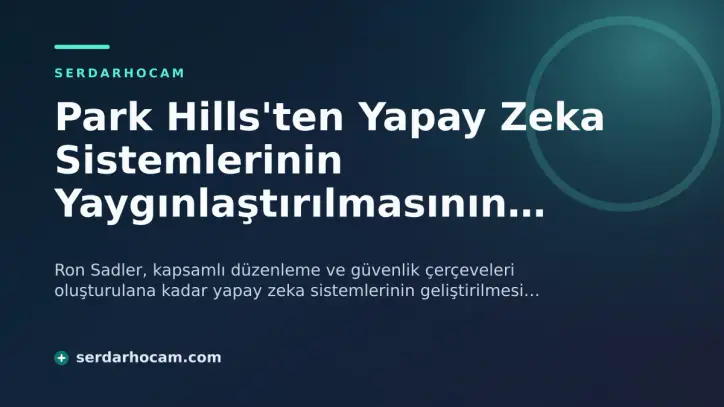 Park Hills'ten Yapay Zeka Sistemlerinin Yaygınlaştırılmasının Ertelenmesi Çağrısı