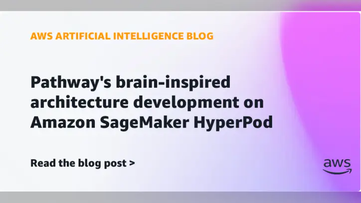 Pathway’s brain-inspired architecture development on Amazon SageMaker HyperPod | Amazon Web Services