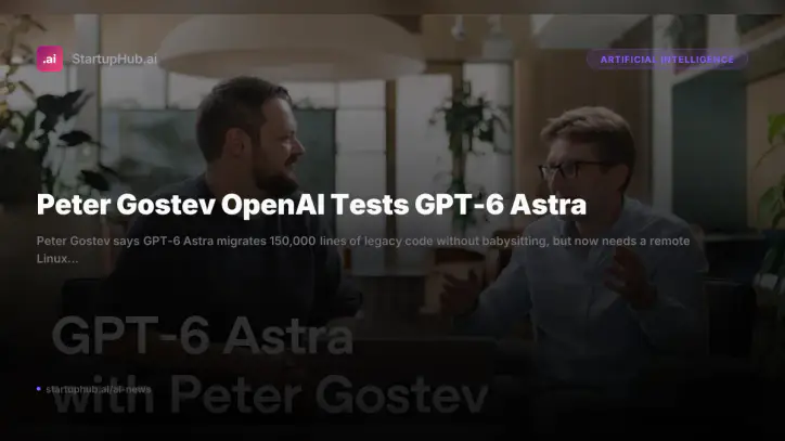 Peter Gostev OpenAI Tests GPT-6 Astra